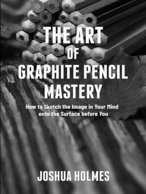 cover image of The Art of Graphite Pencil Mastery